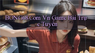 bong68 com vn game bài trực tuyến