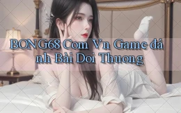 bong68 com vn game đánh bài doi thuong