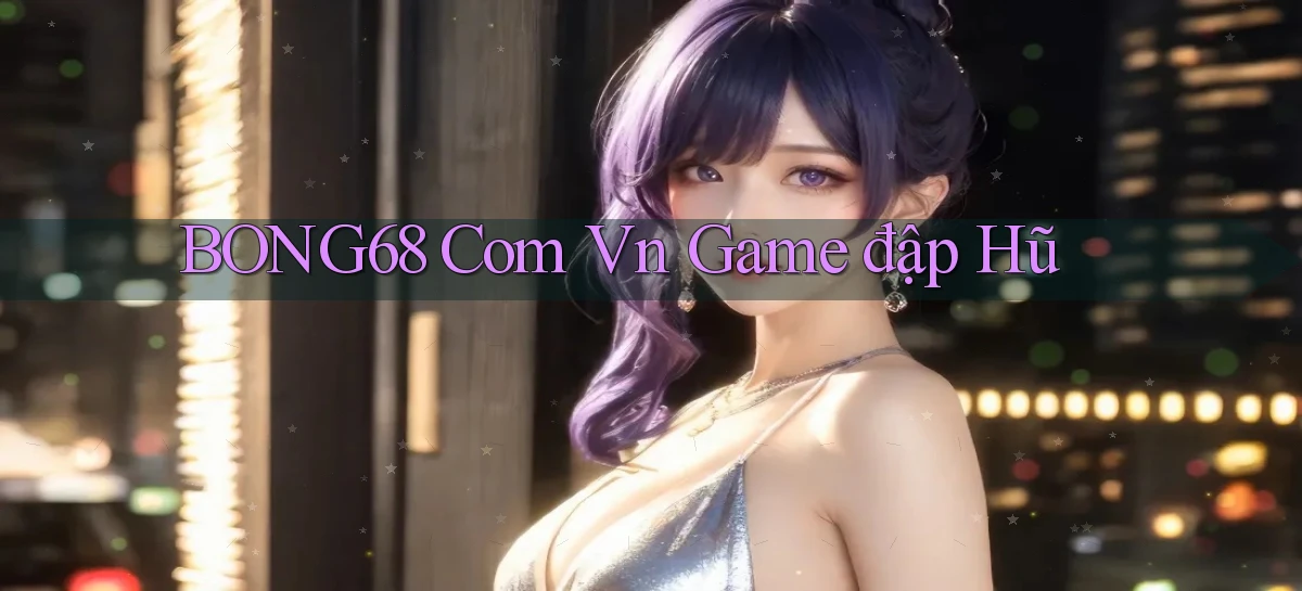 bong68 com vn game đập hũ