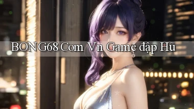 bong68 com vn game đập hũ