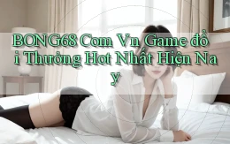 bong68 com vn game đổi thưởng hot nhất hiện nay