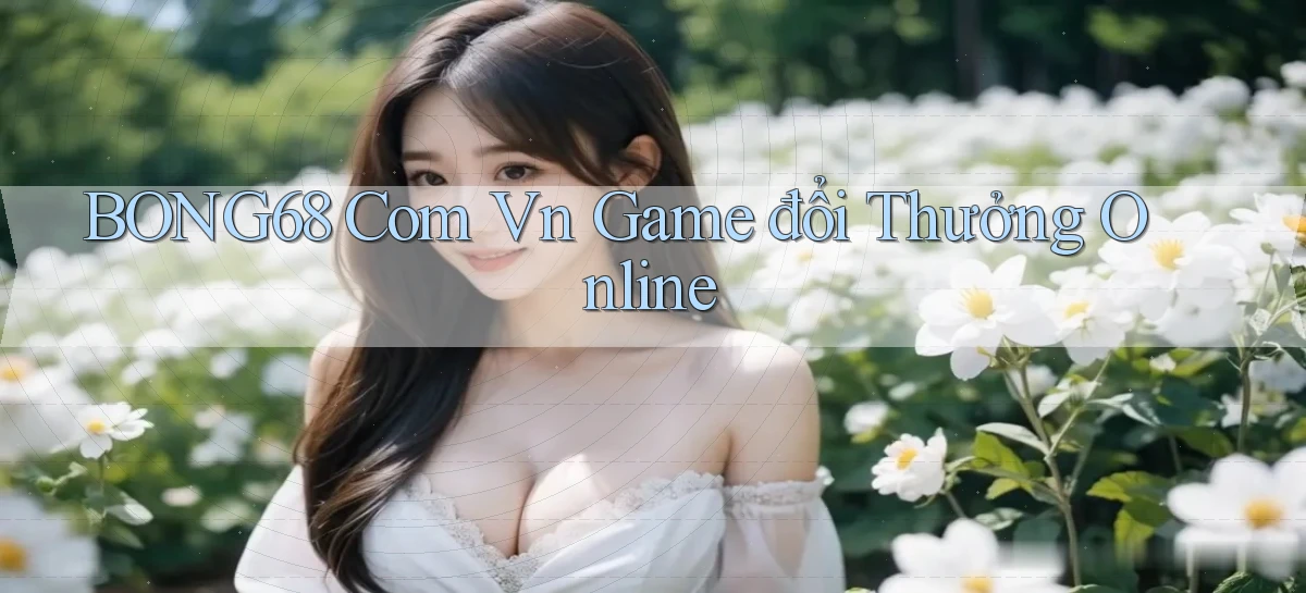 bong68   Tải Ứng Dụng Giải Trí   Game 2026
