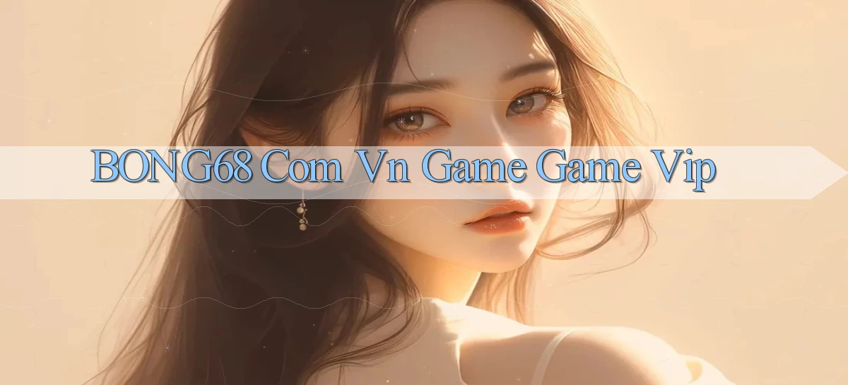 bong68 com vn game game vip