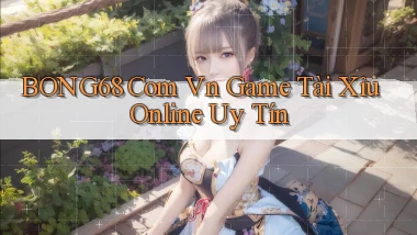 bong68 com vn game tài xỉu online uy tín
