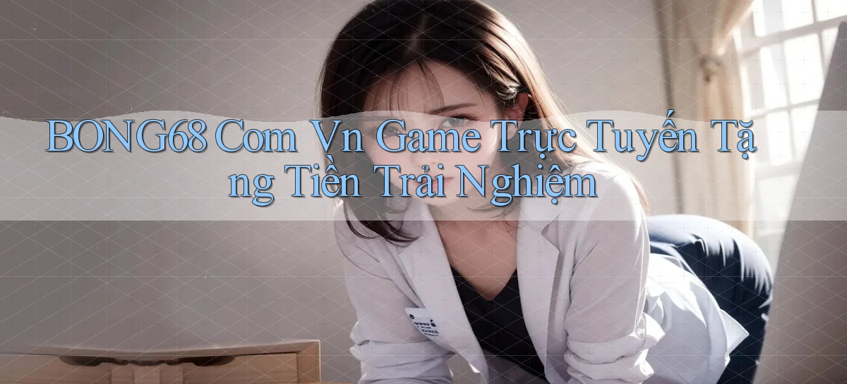 bong68   Tải Ứng Dụng Giải Trí   Game 2026