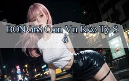 bong68 com vn kèo tỷ số
