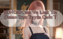 bong68 com vn link tải casino trực tuyến quốc tế
