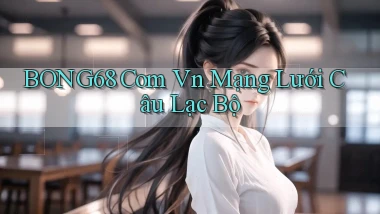 bong68 com vn mạng lưới câu lạc bộ