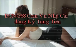 bong68 com vn nhà cái đăng ký tặng tiền