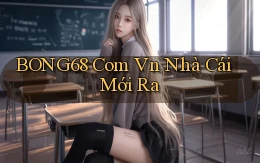 bong68 com vn nhà cái mới ra