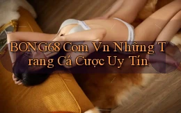 bong68 com vn những trang cá cược uy tín