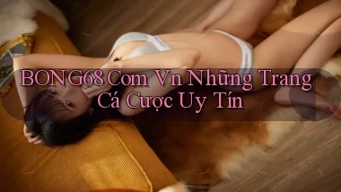 bong68 com vn những trang cá cược uy tín