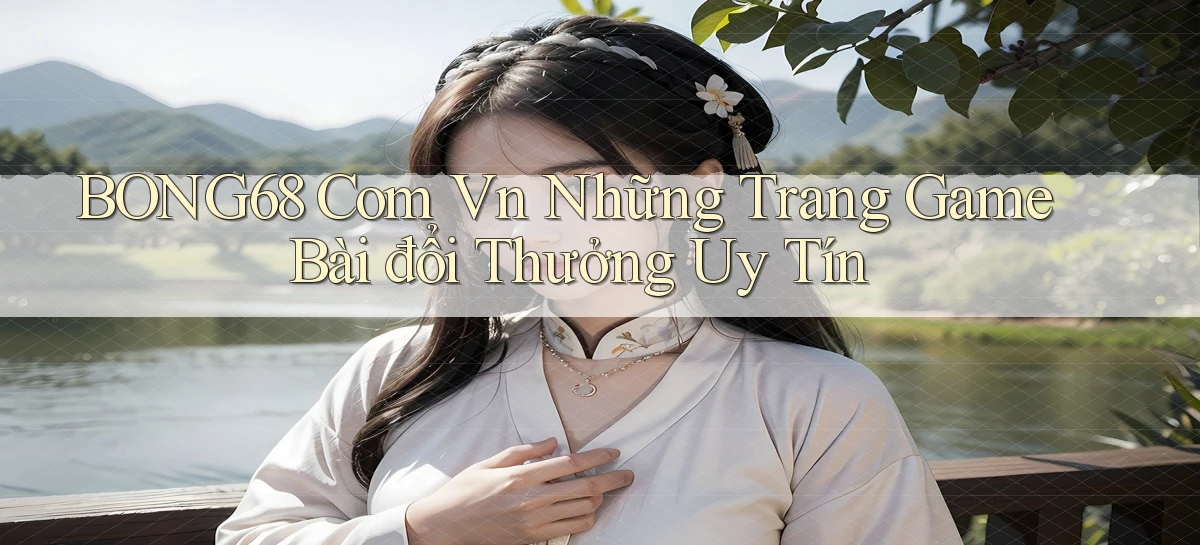 bong68   Tải Ứng Dụng Giải Trí   Game 2026