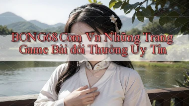 bong68 com vn những trang game bài đổi thưởng uy tín