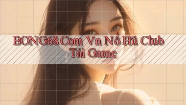 bong68 com vn nổ hũ club tải game