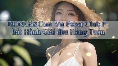 bong68 com vn poker club phát hành giải đấu hàng tuần