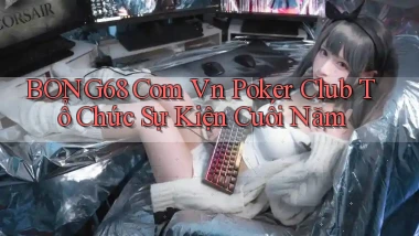 bong68 com vn poker club tổ chức sự kiện cuối năm
