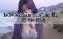 bong68 com vn quay hu uy tin 2026
