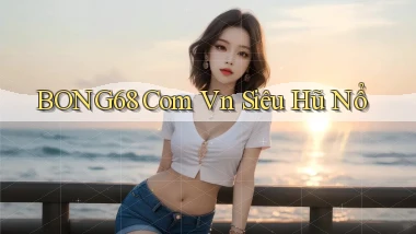 bong68 com vn siêu hũ nổ