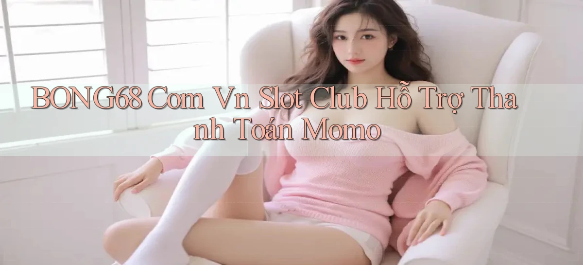 bong68   Tải Ứng Dụng Giải Trí   Game 2026