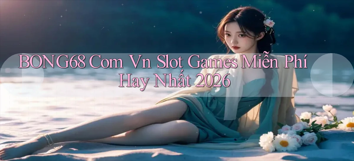 bong68 com vn slot games miễn phí hay nhất 2026
