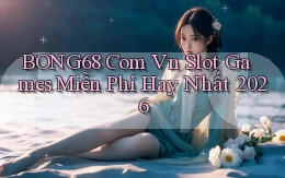 bong68 com vn slot games miễn phí hay nhất 2026