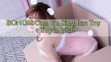bong68 com vn Sòng bạc trực tuyến 2026