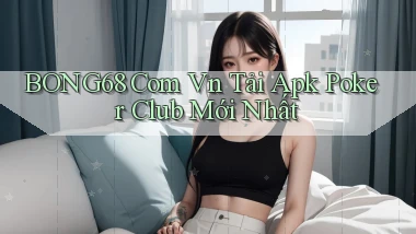 bong68 com vn tải apk poker club mới nhất