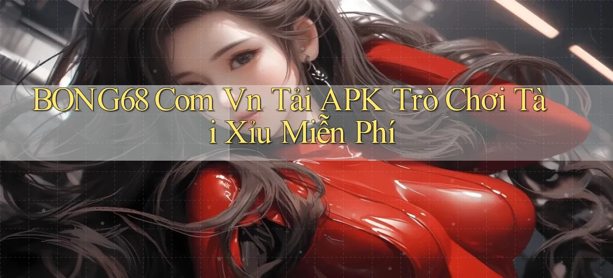 bong68   Tải Ứng Dụng Giải Trí   Game 2026
