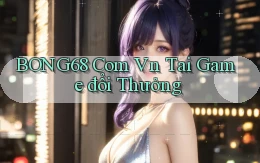 bong68 com vn tai game đổi thưởng