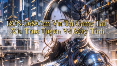 bong68 com vn tải game tài xỉu trực tuyến về máy tính