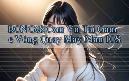 bong68 com vn tải game vòng quay may mắn IOS
