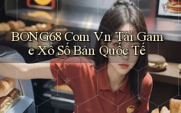 bong68 com vn tải game xổ số bản quốc tế