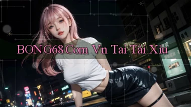 bong68 com vn tai tài xỉu