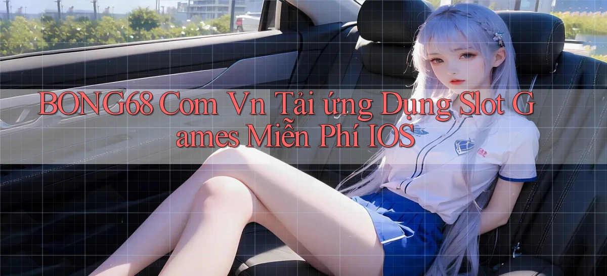 bong68 com vn tải ứng dụng slot games miễn phí iOS