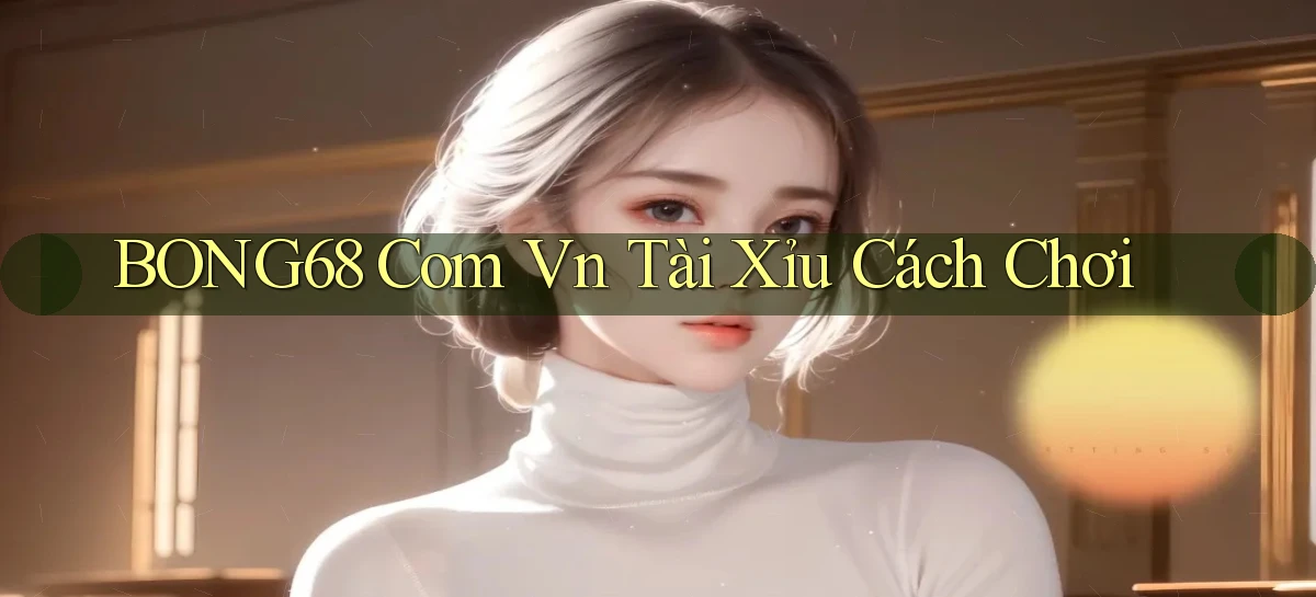 bong68   Tải Ứng Dụng Giải Trí   Game 2026
