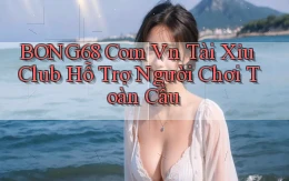 bong68 com vn tài xỉu club hỗ trợ người chơi toàn cầu