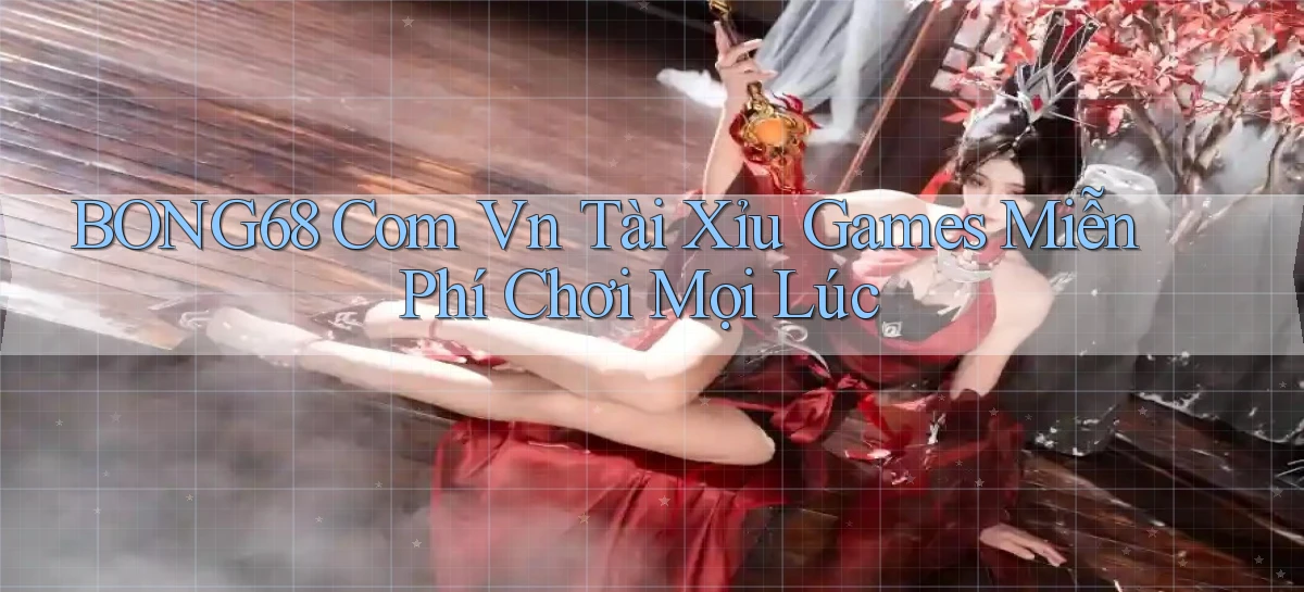bong68 com vn tài xỉu games miễn phí chơi mọi lúc