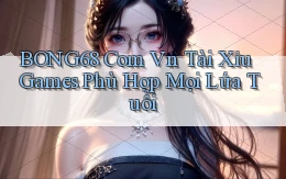 bong68 com vn tài xỉu games phù hợp mọi lứa tuổi