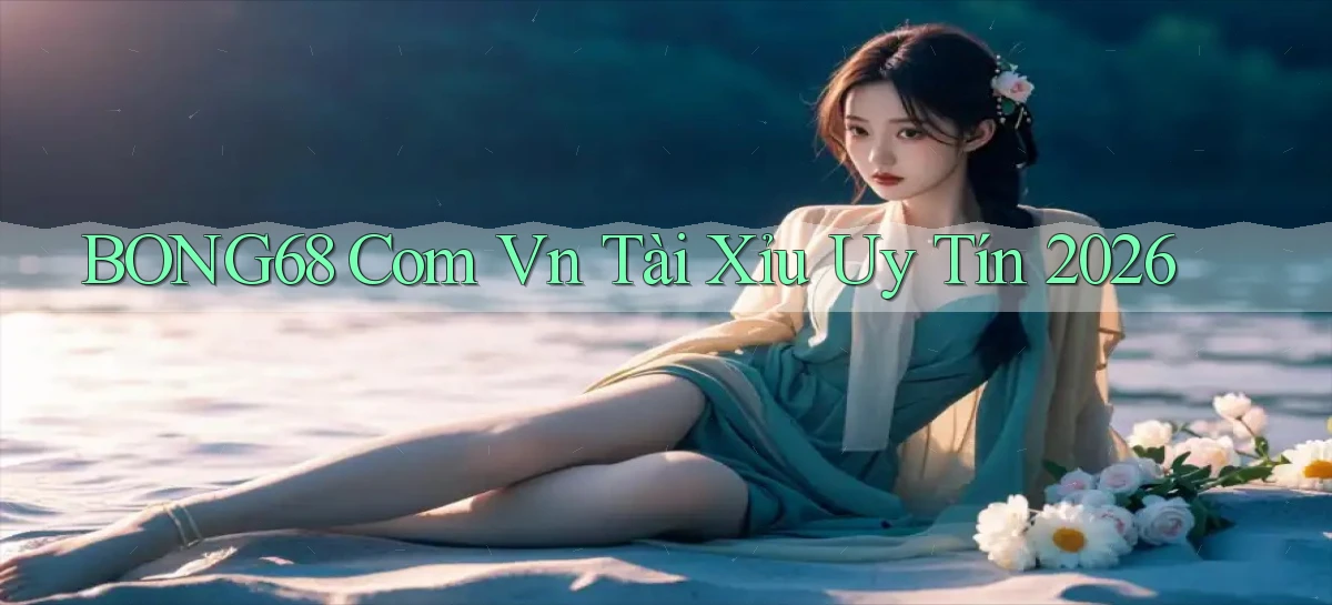 bong68 com vn tài xỉu uy tín 2026