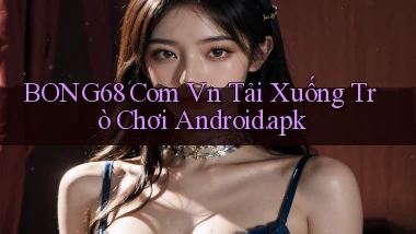 bong68 com vn Tải xuống trò chơi Android.apk