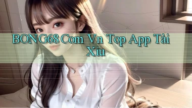 bong68 com vn top app tài xỉu