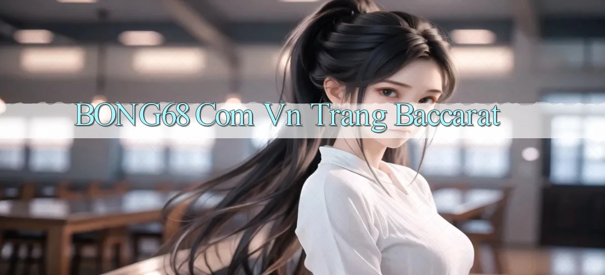 bong68 com vn trang baccarat
