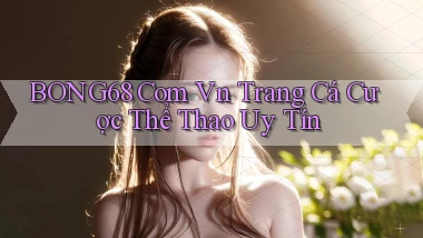 bong68 com vn trang cá cược thể thao uy tín