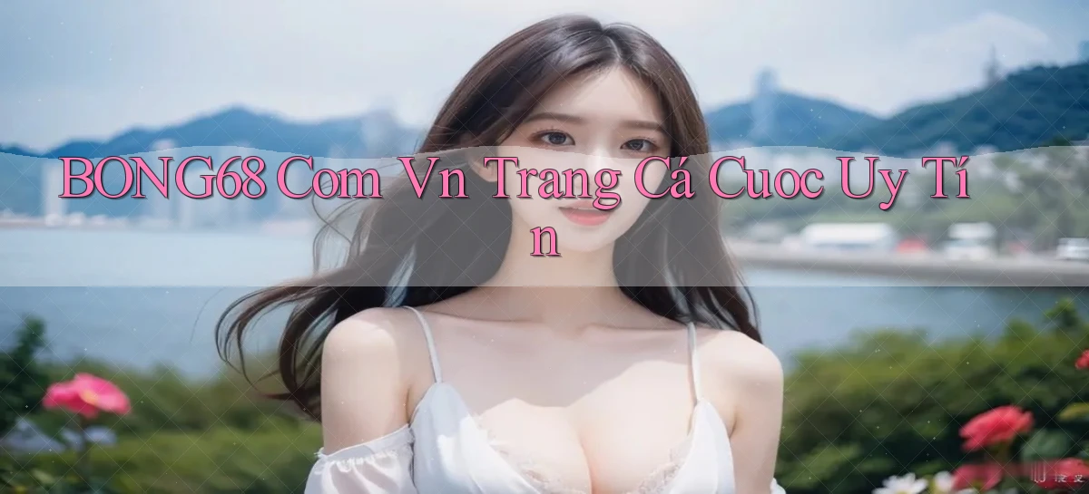 bong68 com vn trang cá cuoc uy tín