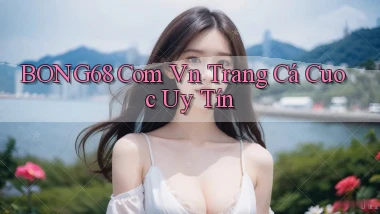 bong68 com vn trang cá cuoc uy tín