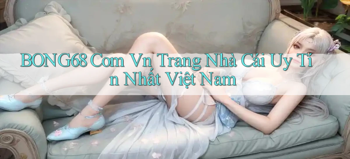 bong68 com vn trang nhà cái uy tín nhất việt nam