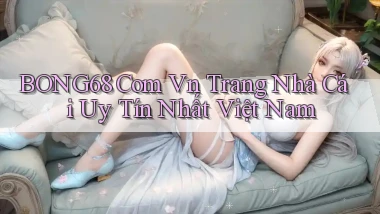 bong68 com vn trang nhà cái uy tín nhất việt nam