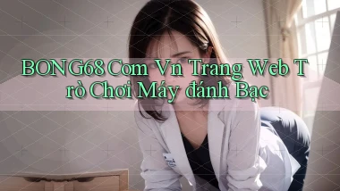 bong68 com vn trang web trò chơi máy đánh bạc