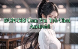 bong68 com vn trò chơi android